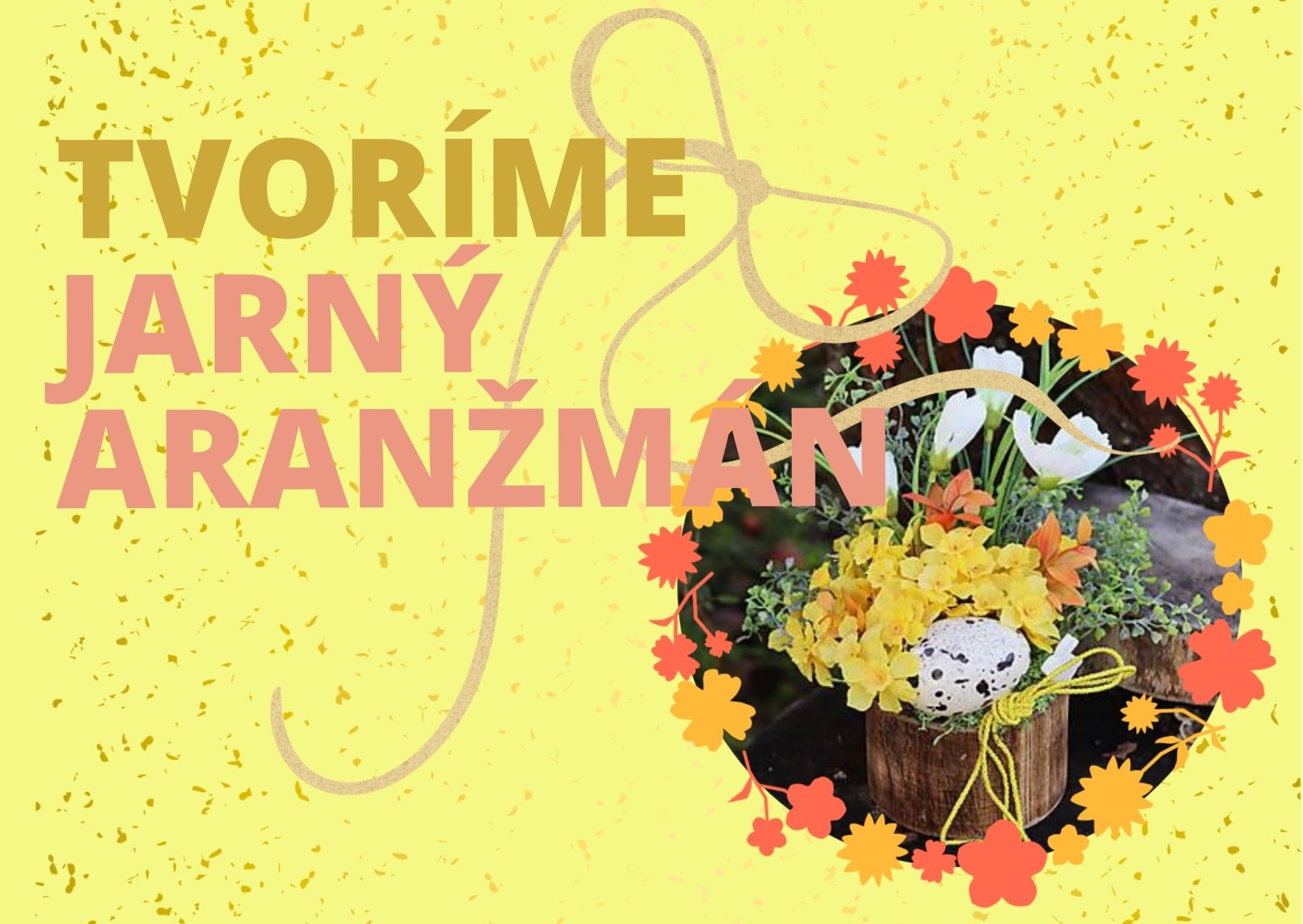 Relax pri tvorbe jarných aranžmánov